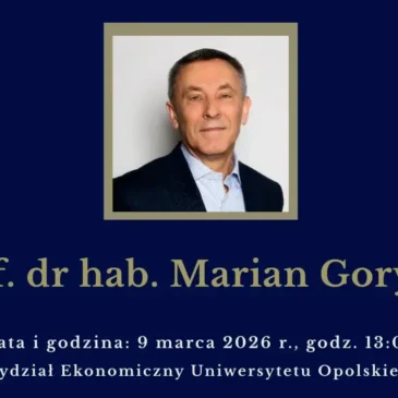 Wykład otwarty prof. dr hab. Mariana Goryni: „Więcej nie znaczy lepiej. Ekonomia umiaru jako kompas w czasach globalnego chaosu”